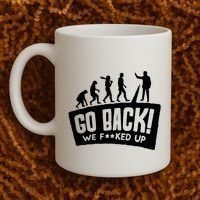 Human Evolution Go Back We F*Cked Up Coffee Mug thumb 2
