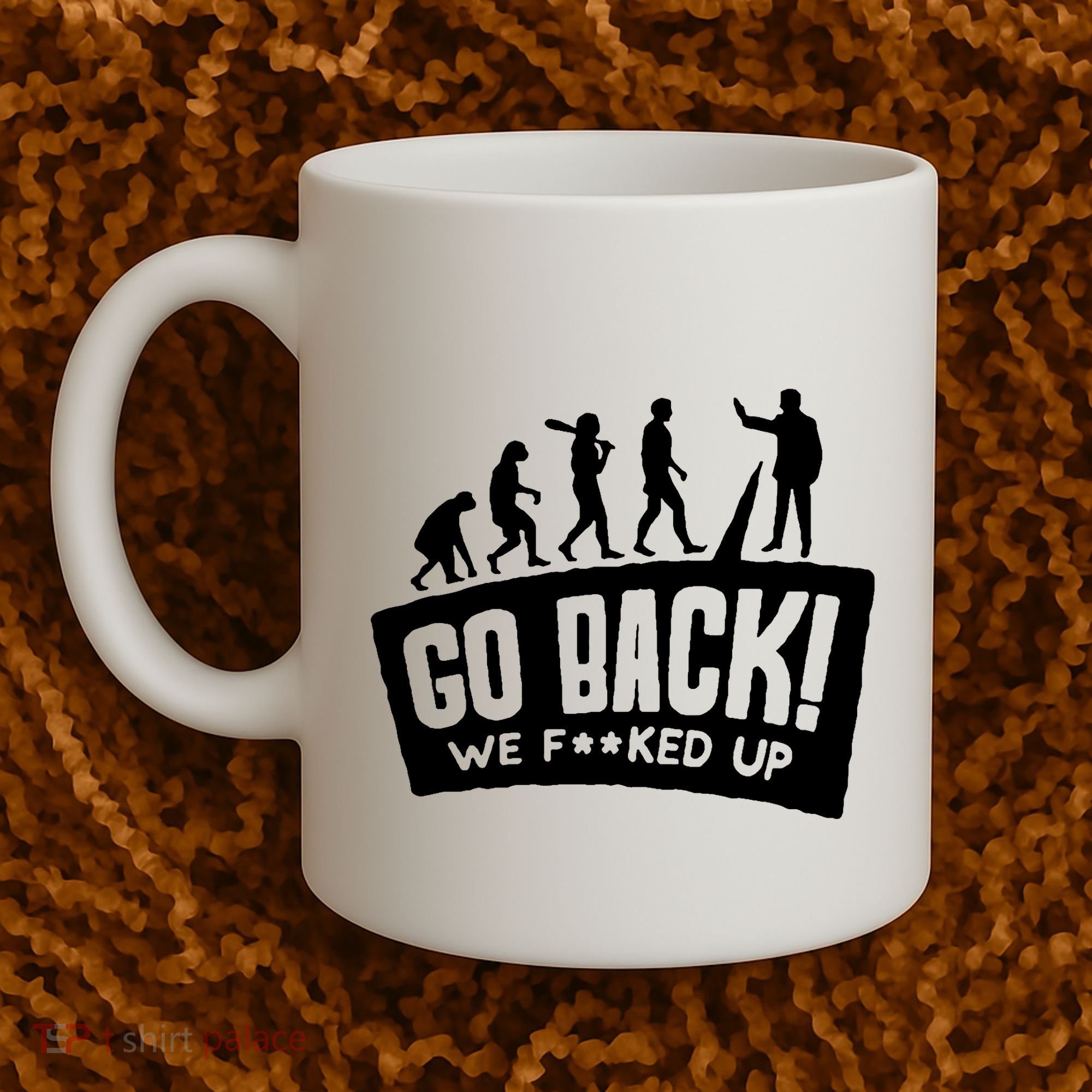 Human Evolution Go Back We F*Cked Up Coffee Mug
