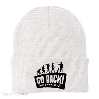 Human Evolution Go Back We F*Cked Up Beanie