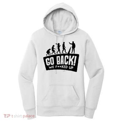 Human Evolution Go Back We F*Cked Up Women's Hoodie