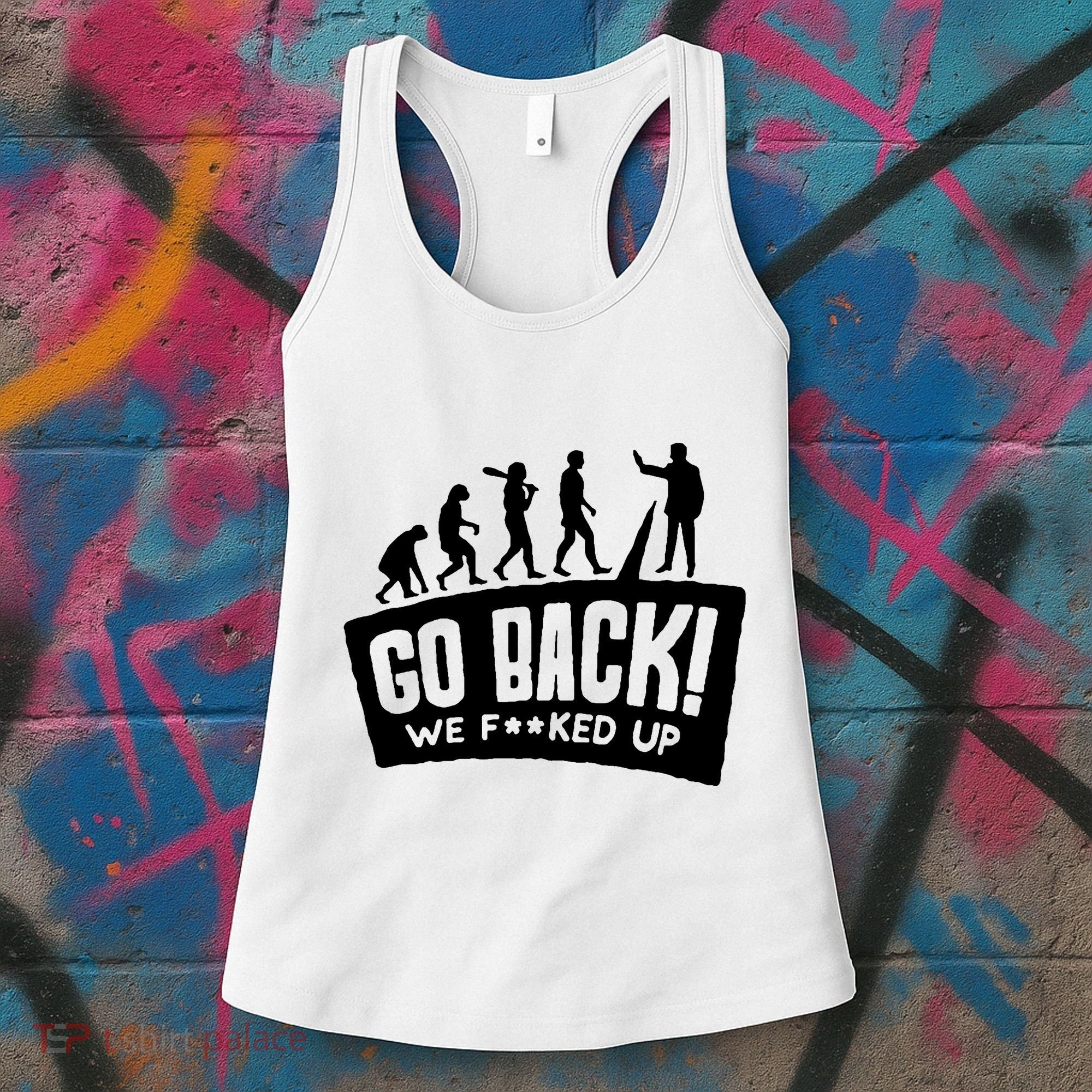 Human Evolution Go Back We F*Cked Up Women's Tank Top