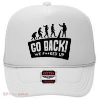 Human Evolution Go Back We F*Cked Up Hat thumb 0