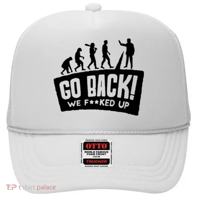 Human Evolution Go Back We F*Cked Up Hat