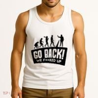 Human Evolution Go Back We F*Cked Up Tank Top thumb 3