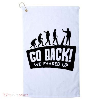 Human Evolution Go Back We F*Cked Up Golf Towel