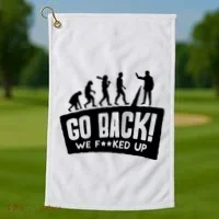 Human Evolution Go Back We F*Cked Up Golf Towel thumb 1