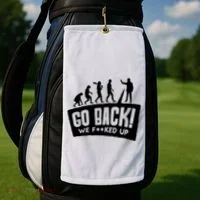 Human Evolution Go Back We F*Cked Up Golf Towel thumb 2