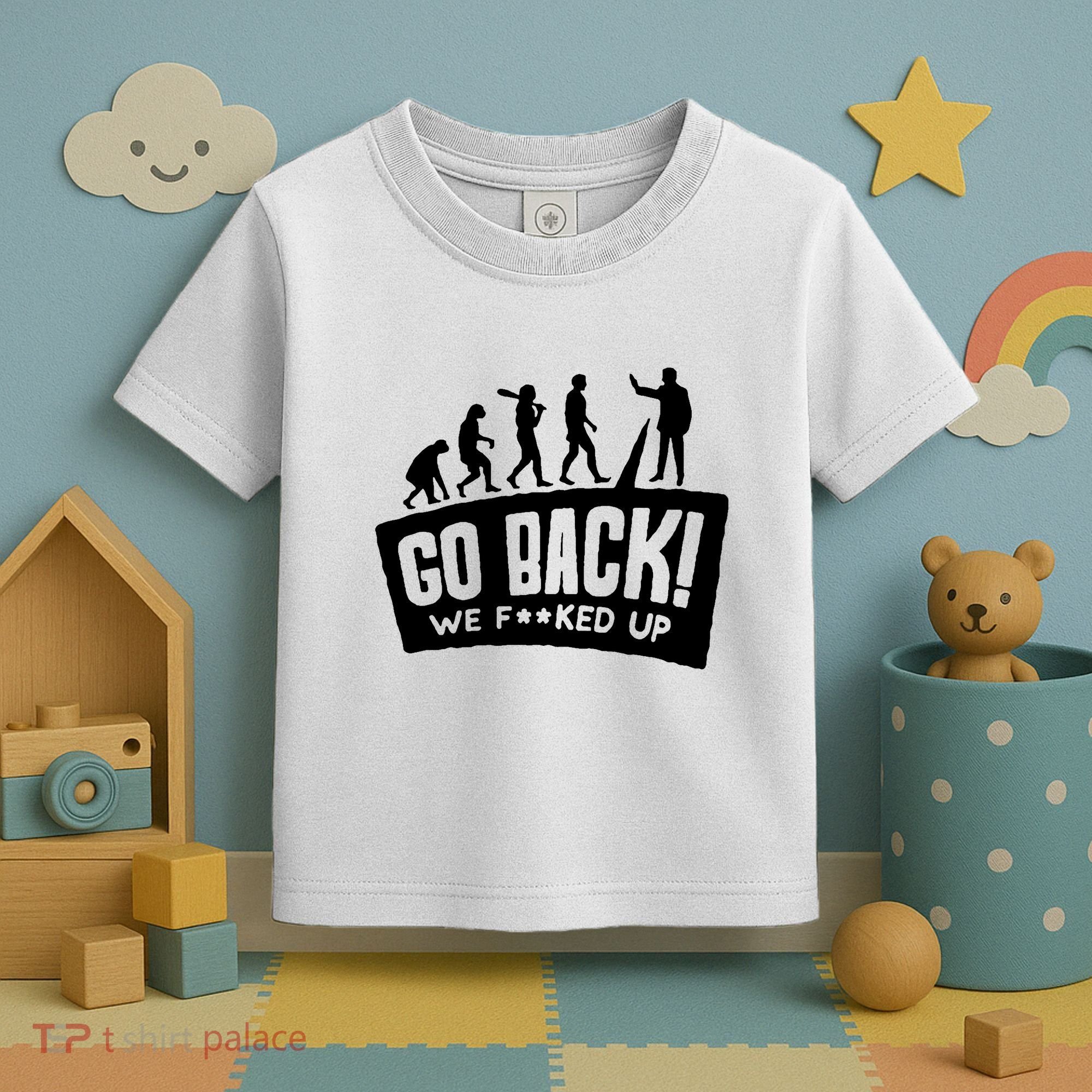 Human Evolution Go Back We F*Cked Up Toddler T-Shirt