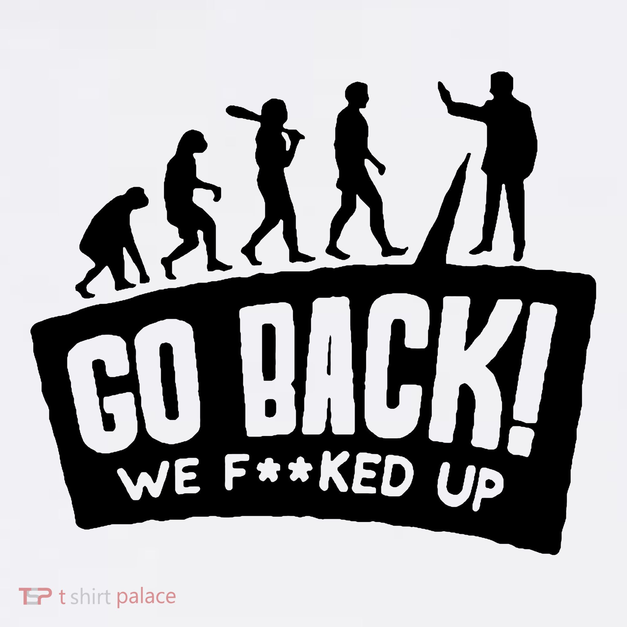 Human Evolution Go Back We F*Cked Up Toddler T-Shirt