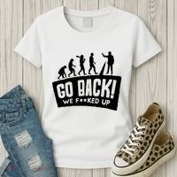 Human Evolution Go Back We F*Cked Up Women's T-Shirt thumb 3