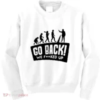 Human Evolution Go Back We F*Cked Up Kids Sweatshirt thumb 0
