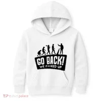 Human Evolution Go Back We F*Cked Up Kids Hoodie thumb 0