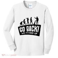 Human Evolution Go Back We F*Cked Up Kids Long Sleeve Shirt thumb 0