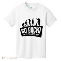 Human Evolution Go Back We F*Cked Up Kids T-Shirt thumb 0