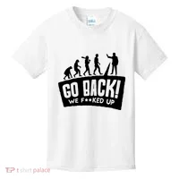 Human Evolution Go Back We F*Cked Up Kids T-Shirt thumb 0