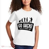 Human Evolution Go Back We F*Cked Up Kids T-Shirt thumb 2