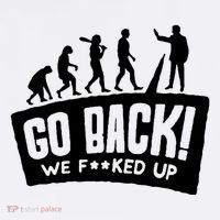 Human Evolution Go Back We F*Cked Up Kids T-Shirt thumb 4