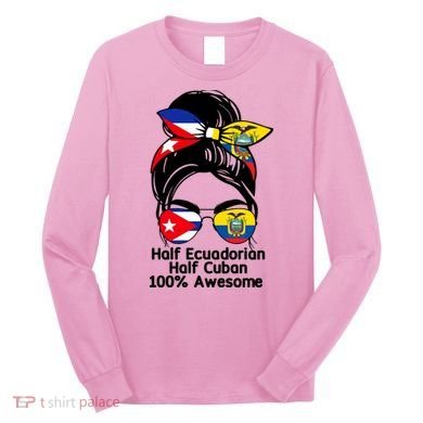 Half Ecuadorian Half Cuban 100 Percent Awesome Long Sleeve Shirt
