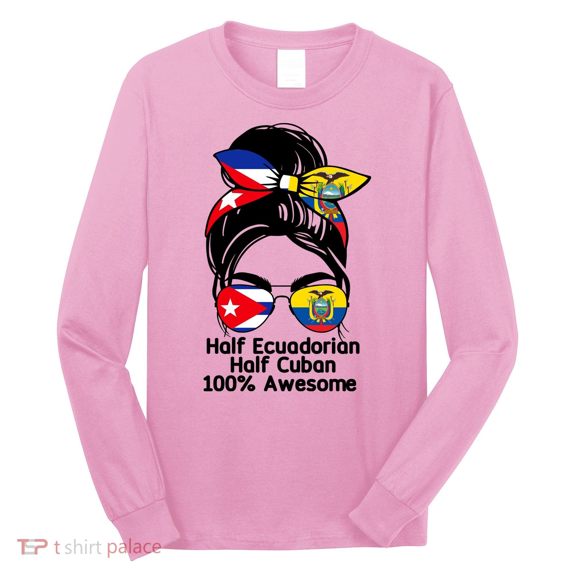 Half Ecuadorian Half Cuban 100 Percent Awesome Long Sleeve Shirt
