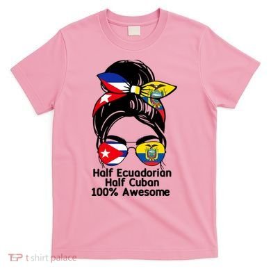 Half Ecuadorian Half Cuban 100 Percent Awesome T-Shirt