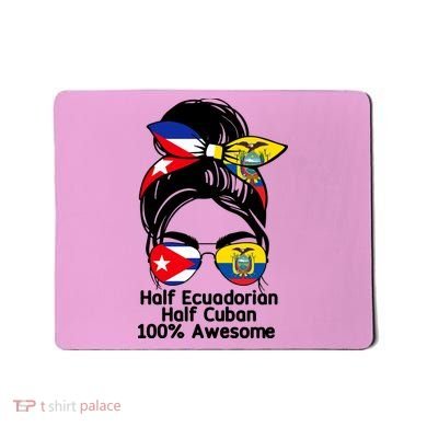 Half Ecuadorian Half Cuban 100 Percent Awesome Mousepad