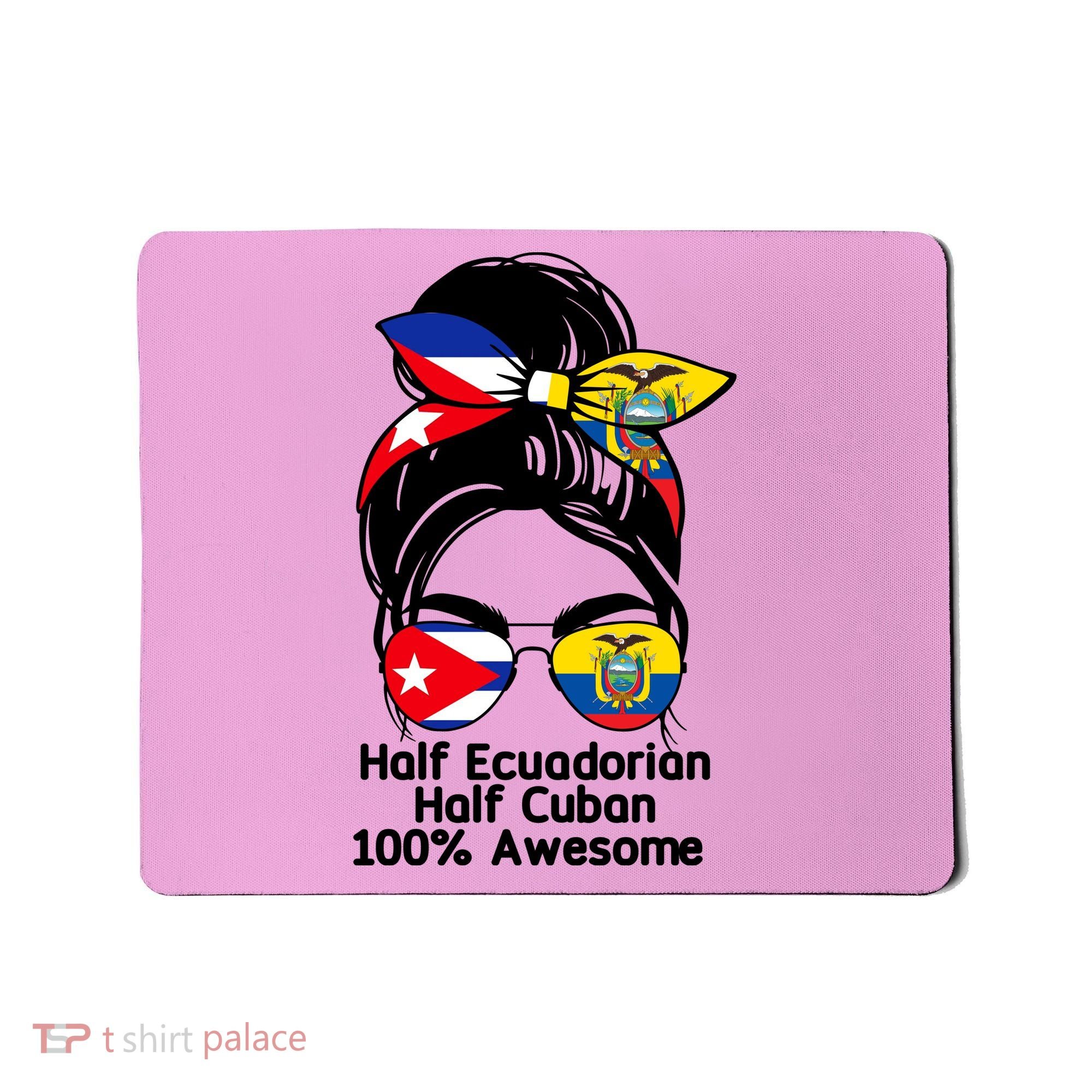 Half Ecuadorian Half Cuban 100 Percent Awesome Mousepad