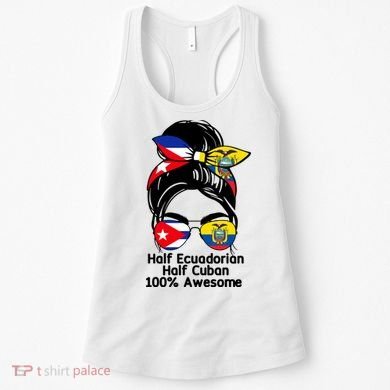Half Ecuadorian Half Cuban 100 Percent Awesome Women's Tank Top