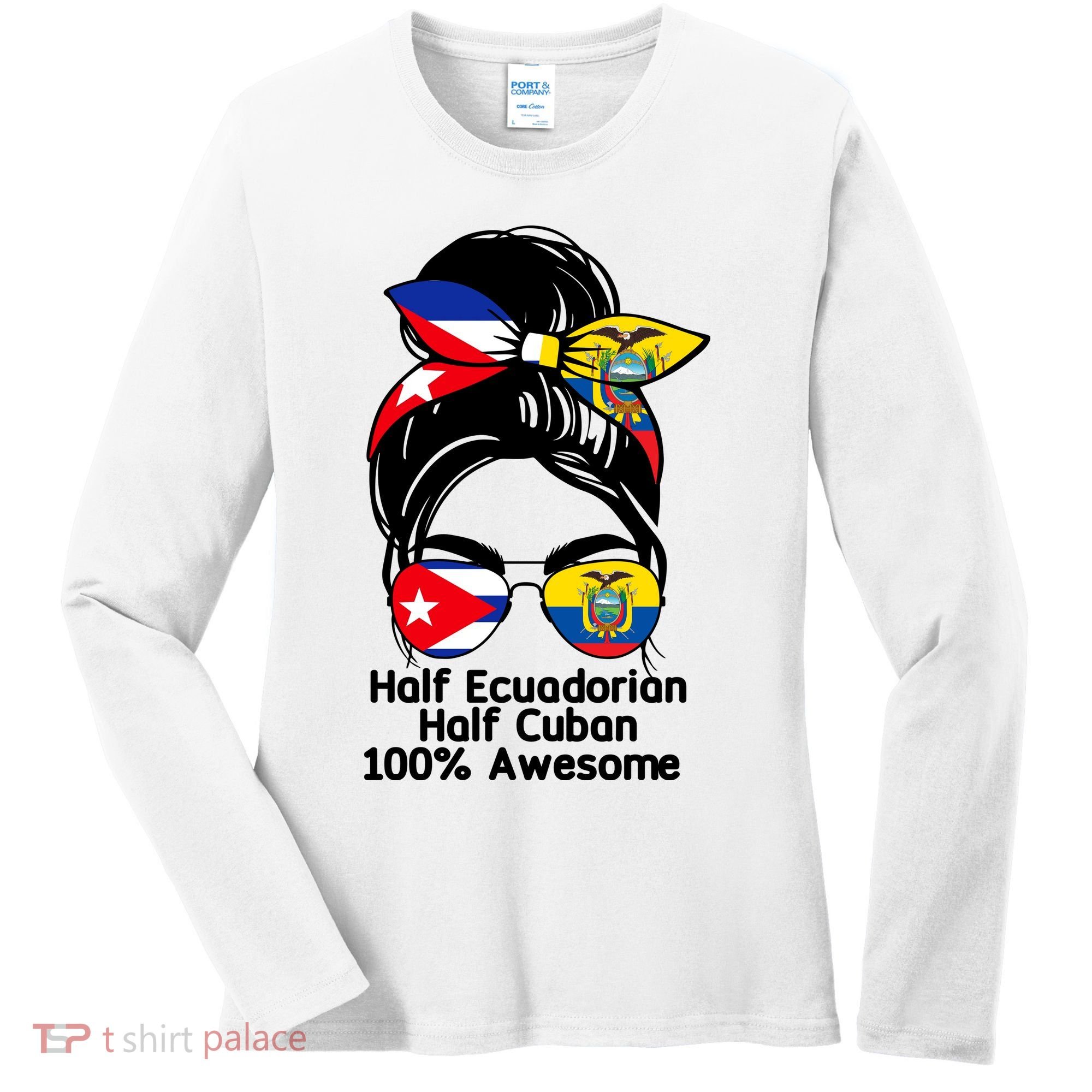 Half Ecuadorian Half Cuban 100 Percent Awesome Women's Long Sleeve Shirt
