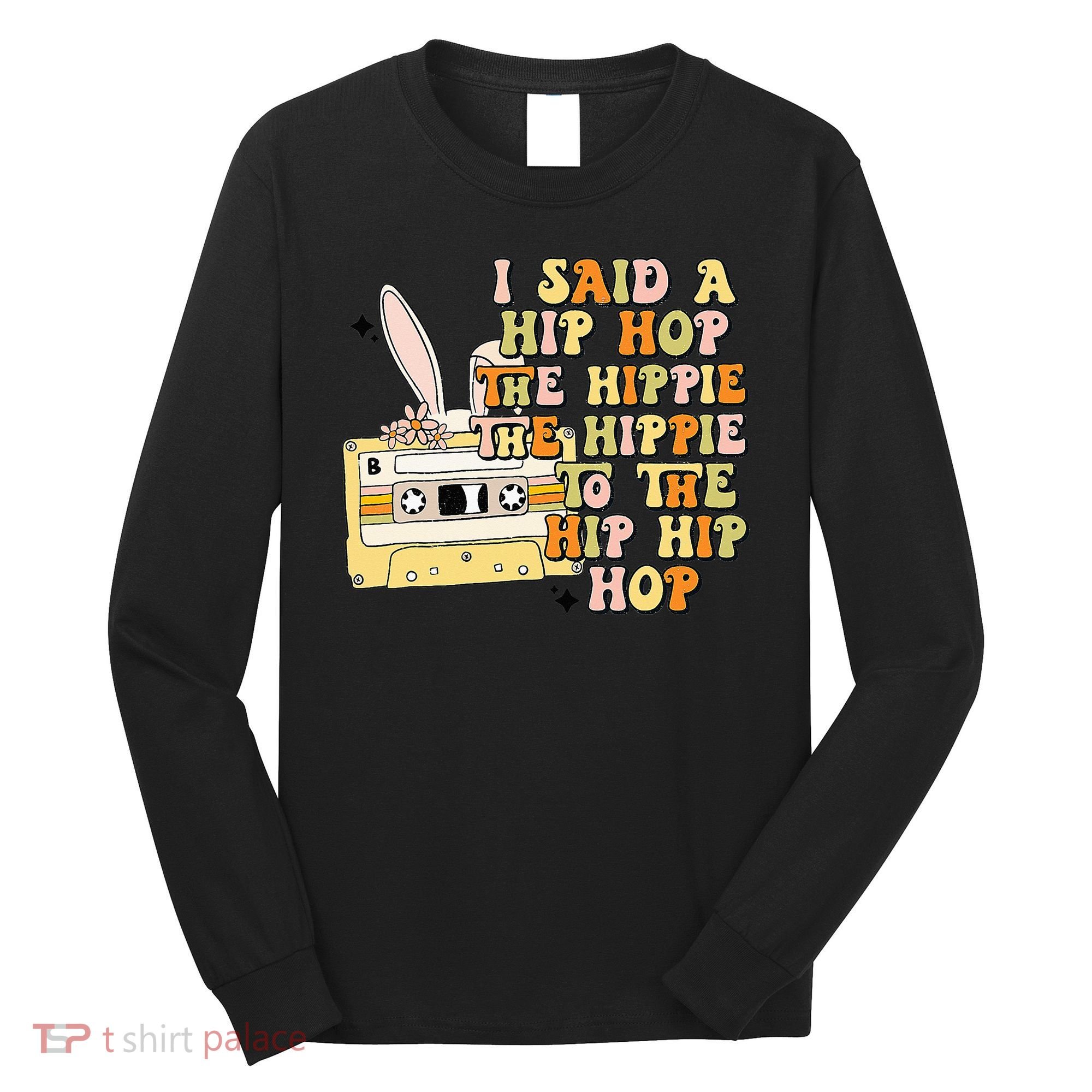 Happy Easter I Said A Hip Hop The Hippie Long Sleeve Shirt