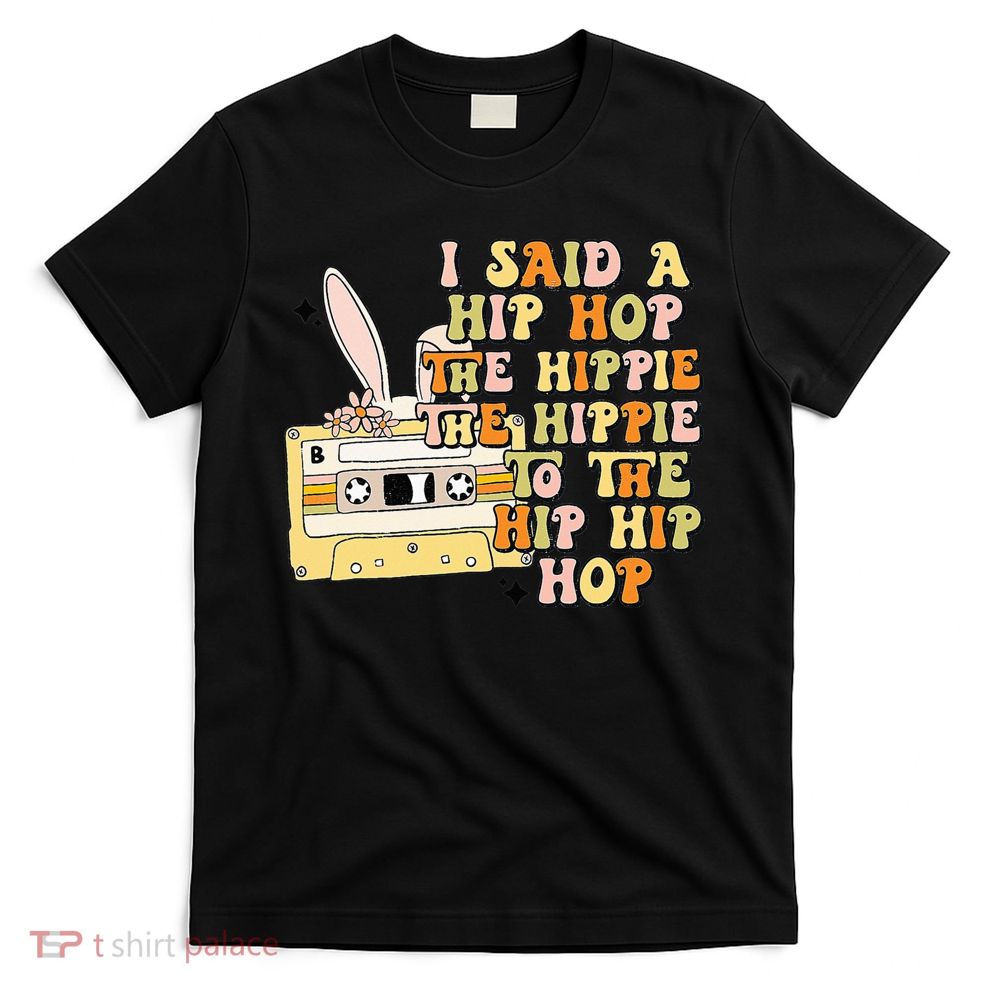 Happy Easter I Said A Hip Hop The Hippie T-Shirt