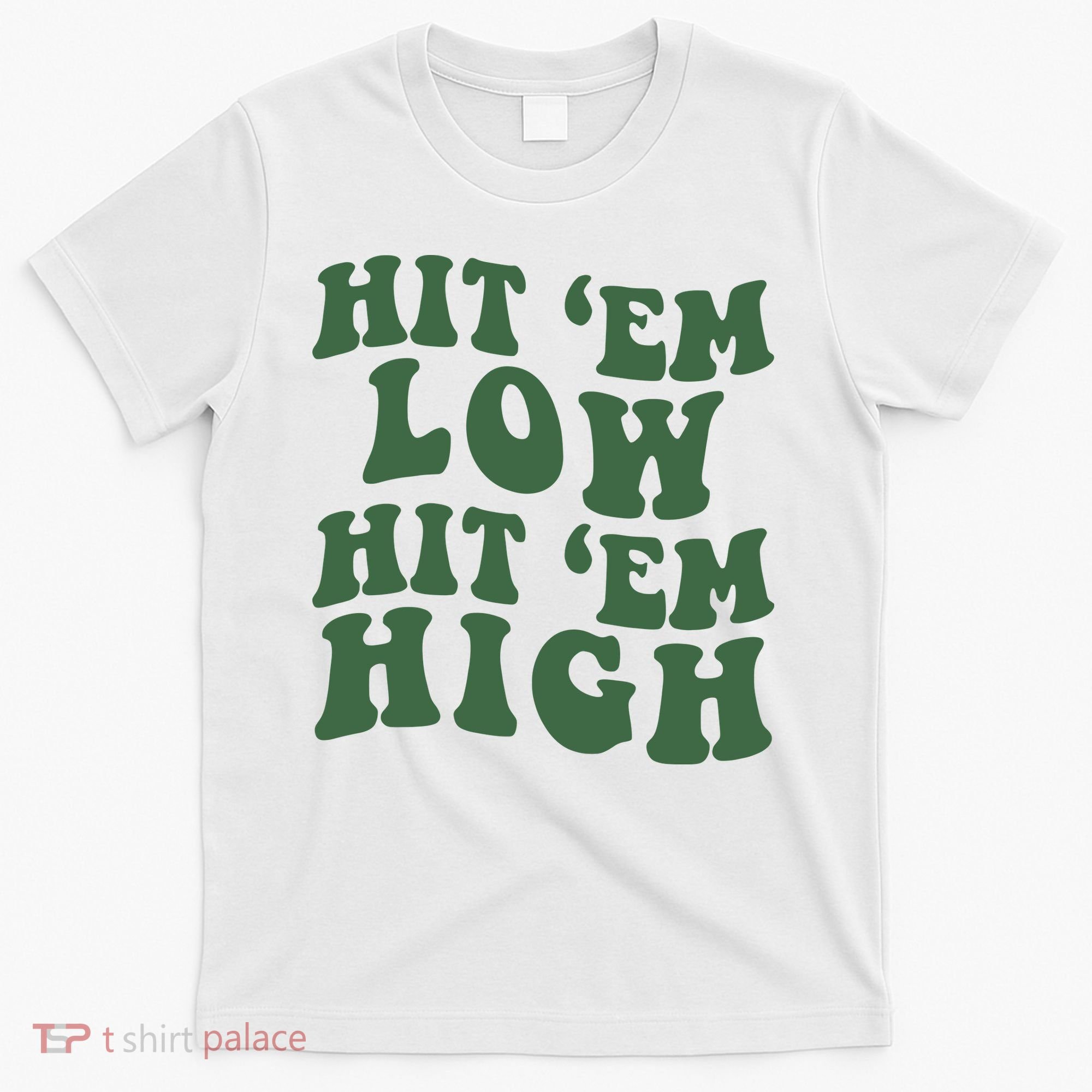 Hit 'Em Low Hit 'Em High Philadelphia Football Champion Lover Trending Gift Idea T-Shirt