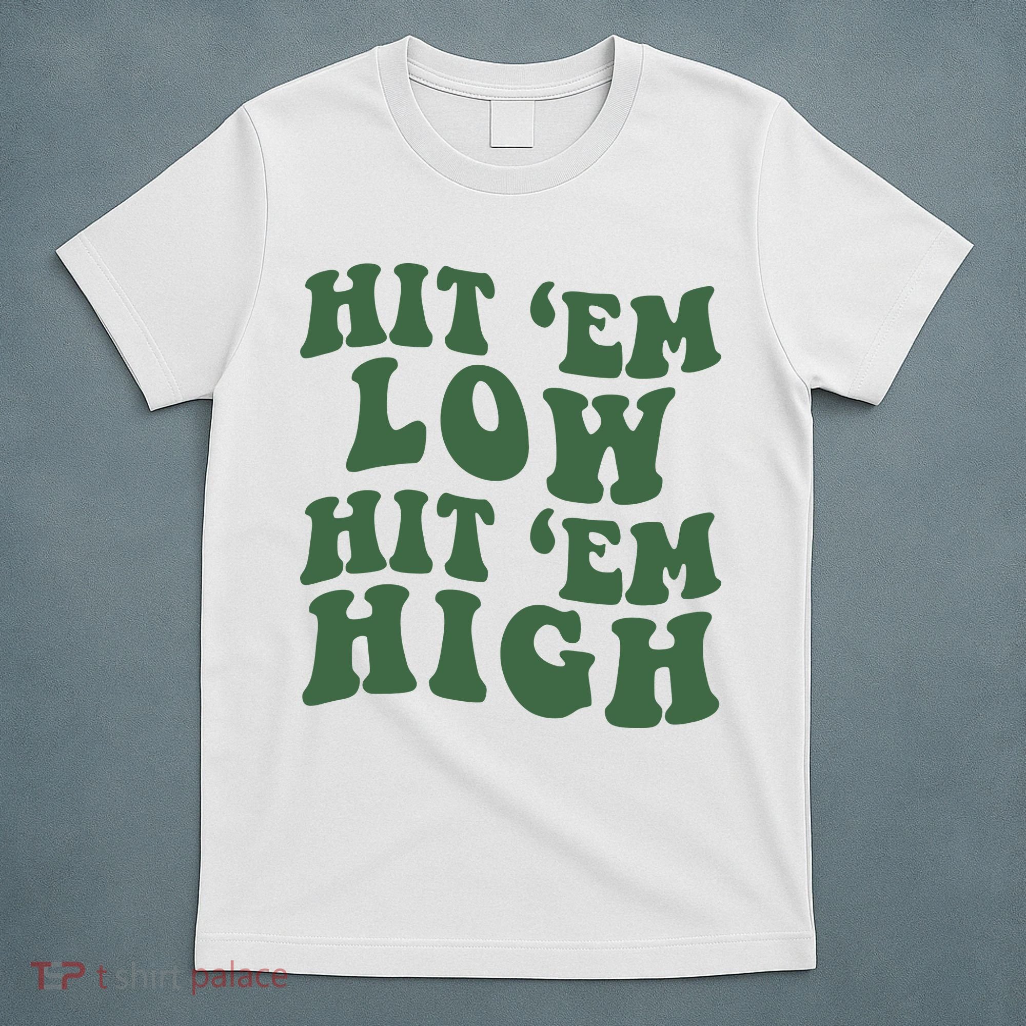 Hit 'Em Low Hit 'Em High Philadelphia Football Champion Lover Trending Gift Idea T-Shirt