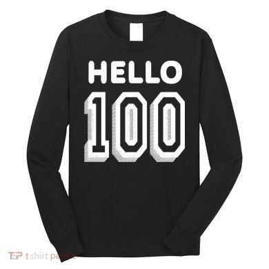Hello 100 Funny 100th Birthday Long Sleeve Shirt