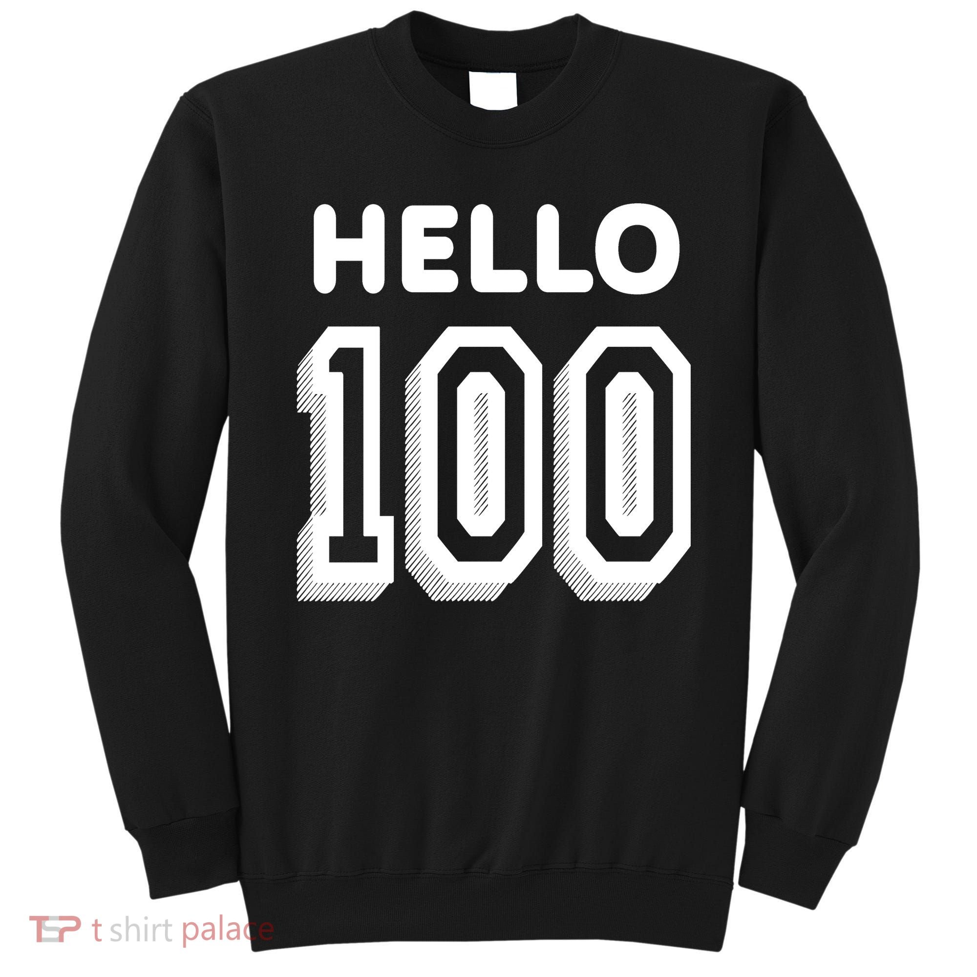 Hello 100 Funny 100th Birthday Sweatshirt