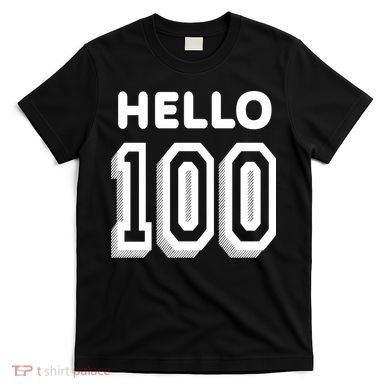 Hello 100 Funny 100th Birthday T-Shirt