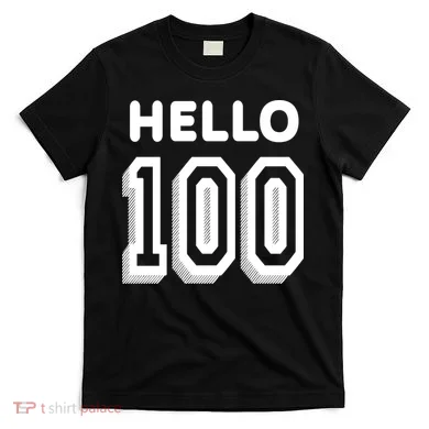 Hello 100 Funny 100th Birthday T-Shirt