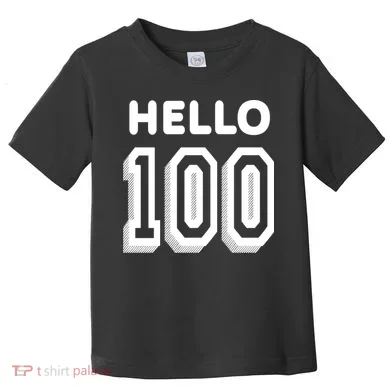 Hello 100 Funny 100th Birthday Toddler T-Shirt
