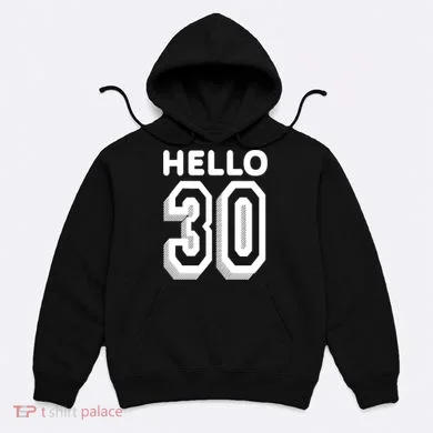 Hello 30 Funny 30th Birthday Hoodie