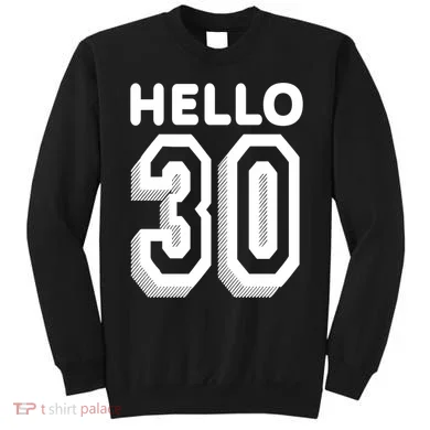 Hello 30 Funny 30th Birthday Sweatshirt