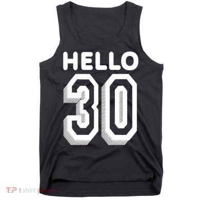 Hello 30 Funny 30th Birthday Tank Top