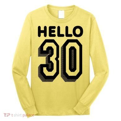 Hello 30 Funny 30th Birthday Long Sleeve Shirt