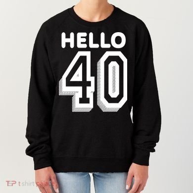 Hello 40 Funny 40th Birthday Women's Sweatshirt