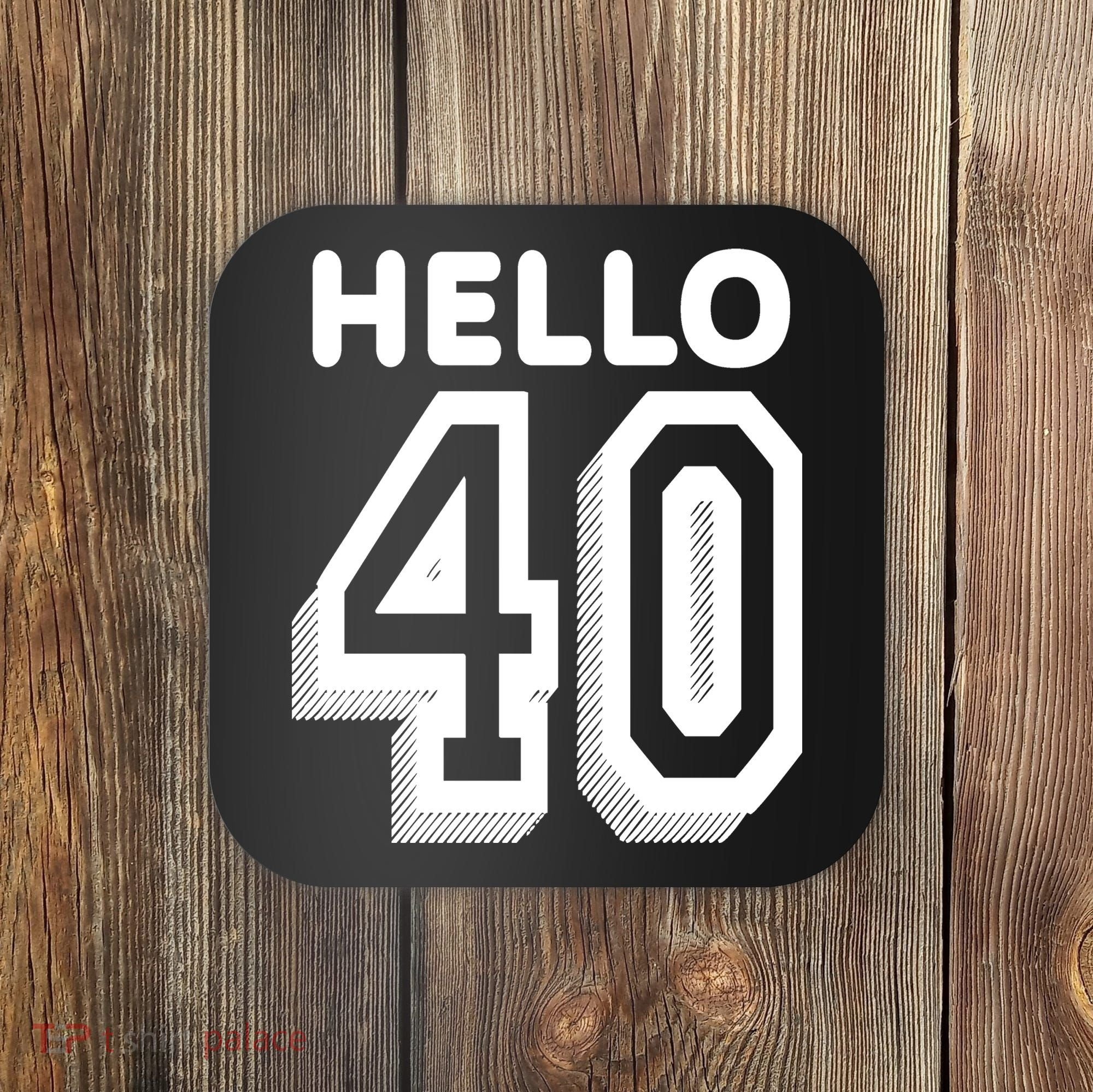 Hello 40 Funny 40th Birthday Coaster