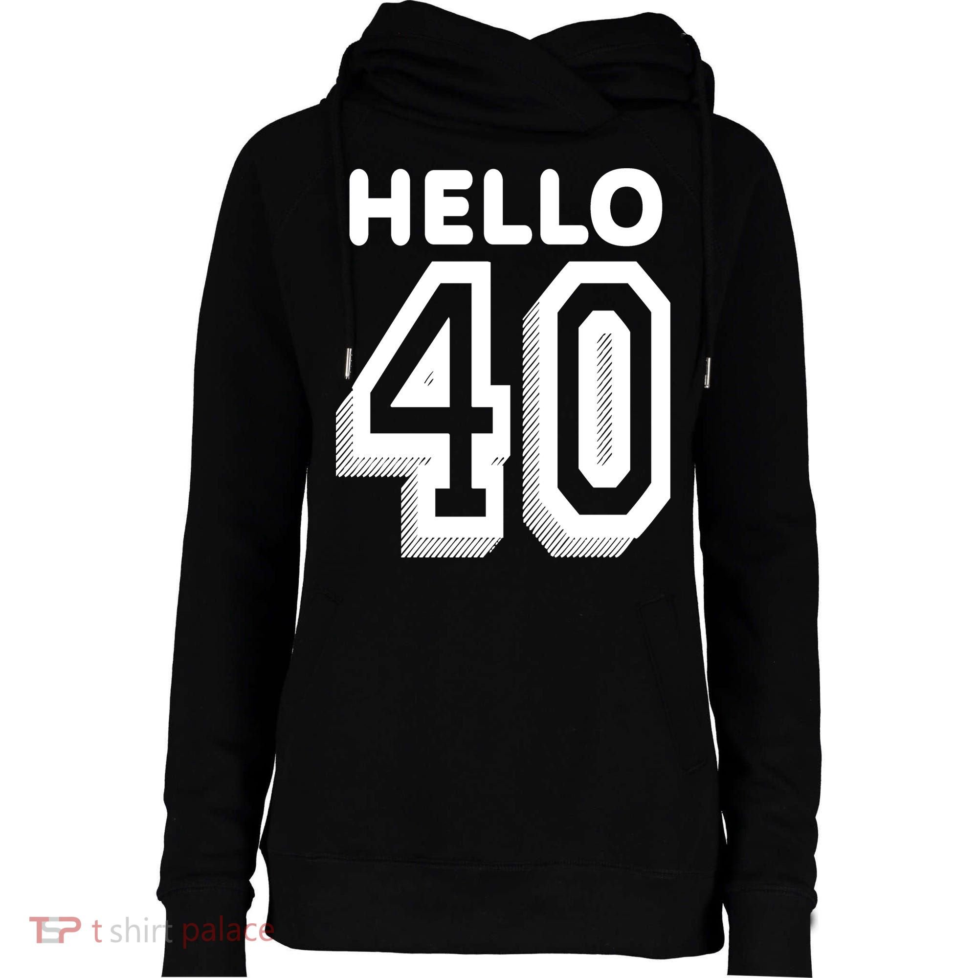 Hello 40 Funny 40th Birthday Womens Funnel Neck Pullover Hood