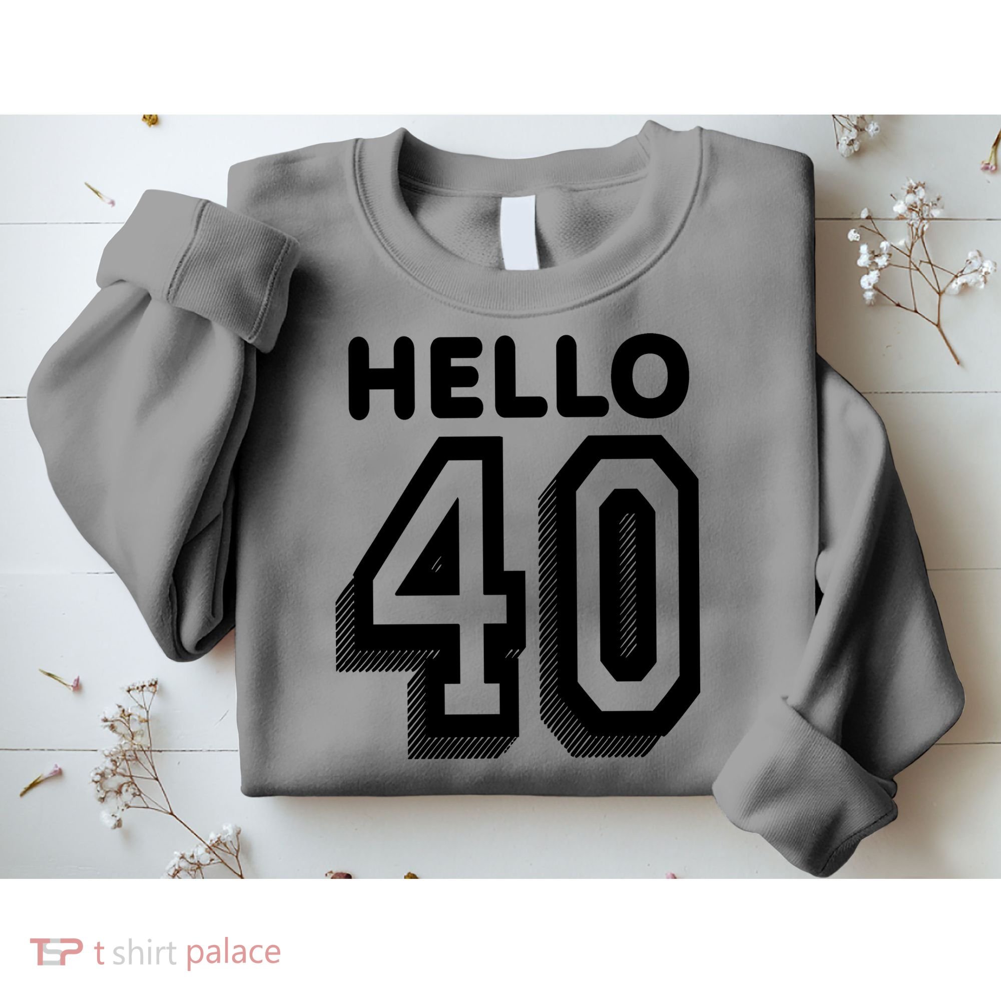 Hello 40 Funny 40th Birthday Sweatshirt