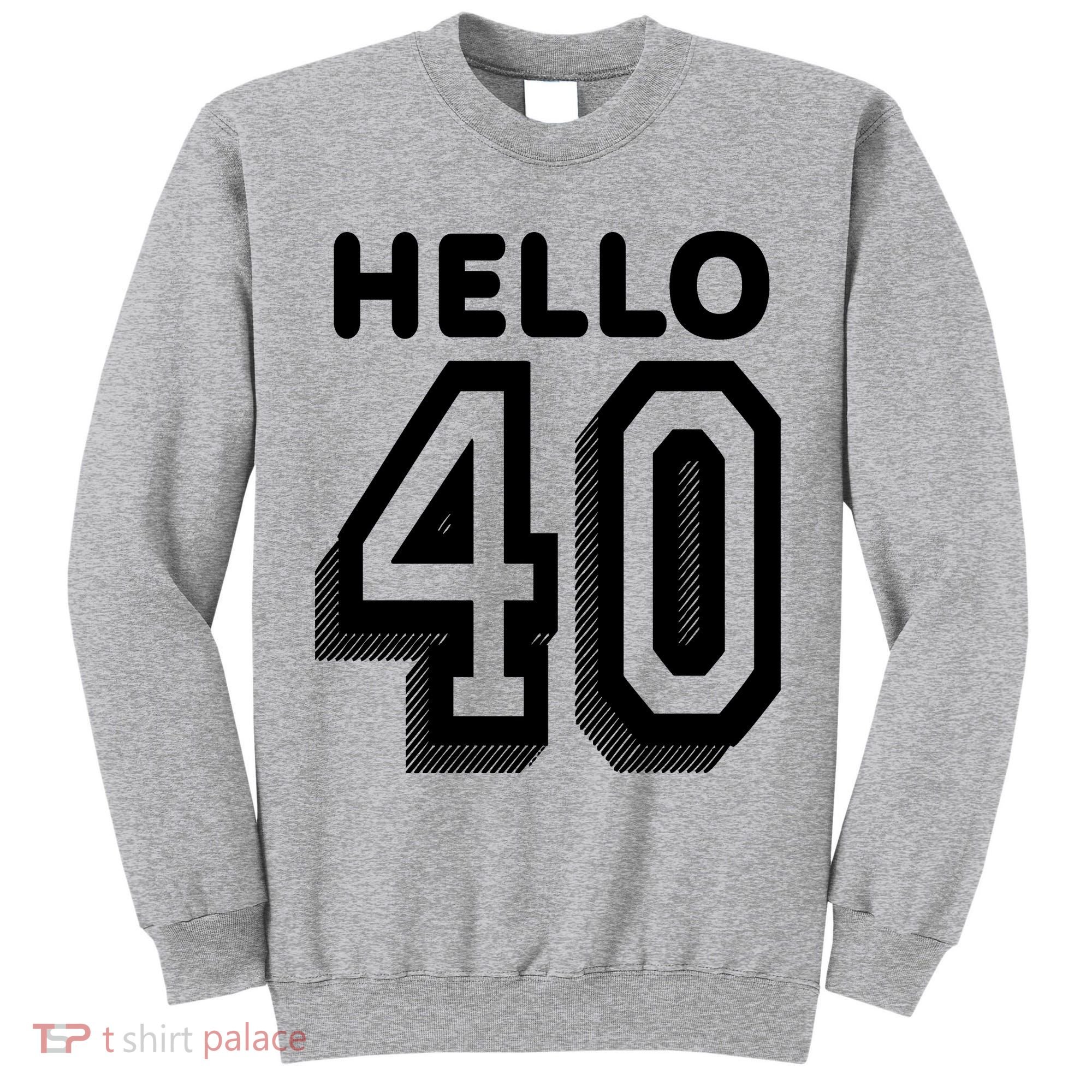 Hello 40 Funny 40th Birthday Tall Sweatshirt