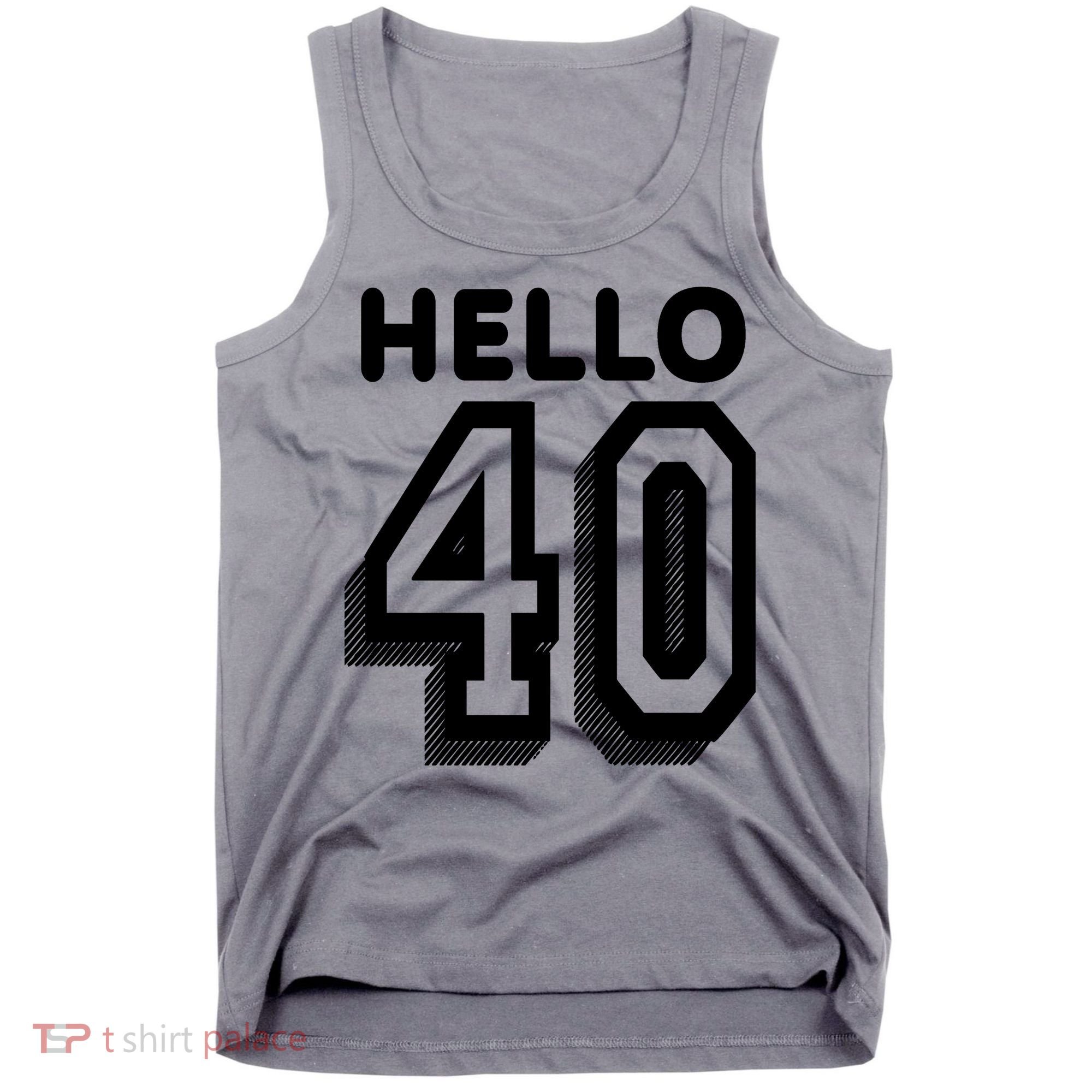 Hello 40 Funny 40th Birthday Tank Top