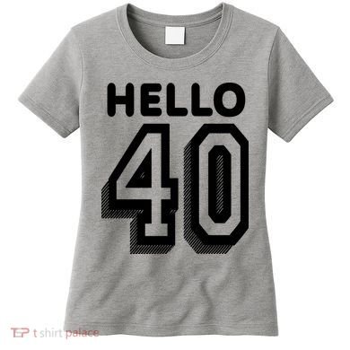 Hello 40 Funny 40th Birthday Women's T-Shirt