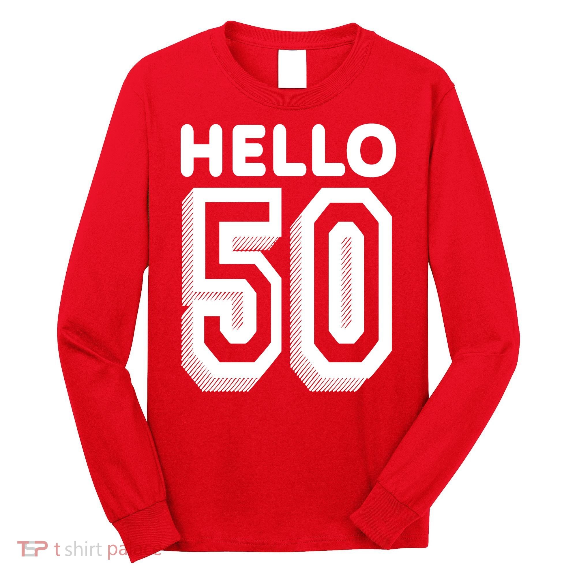 Hello 50 Funny 50th Birthday Long Sleeve Shirt