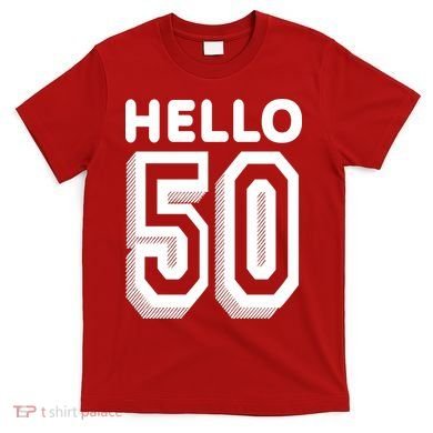 Hello 50 Funny 50th Birthday T-Shirt